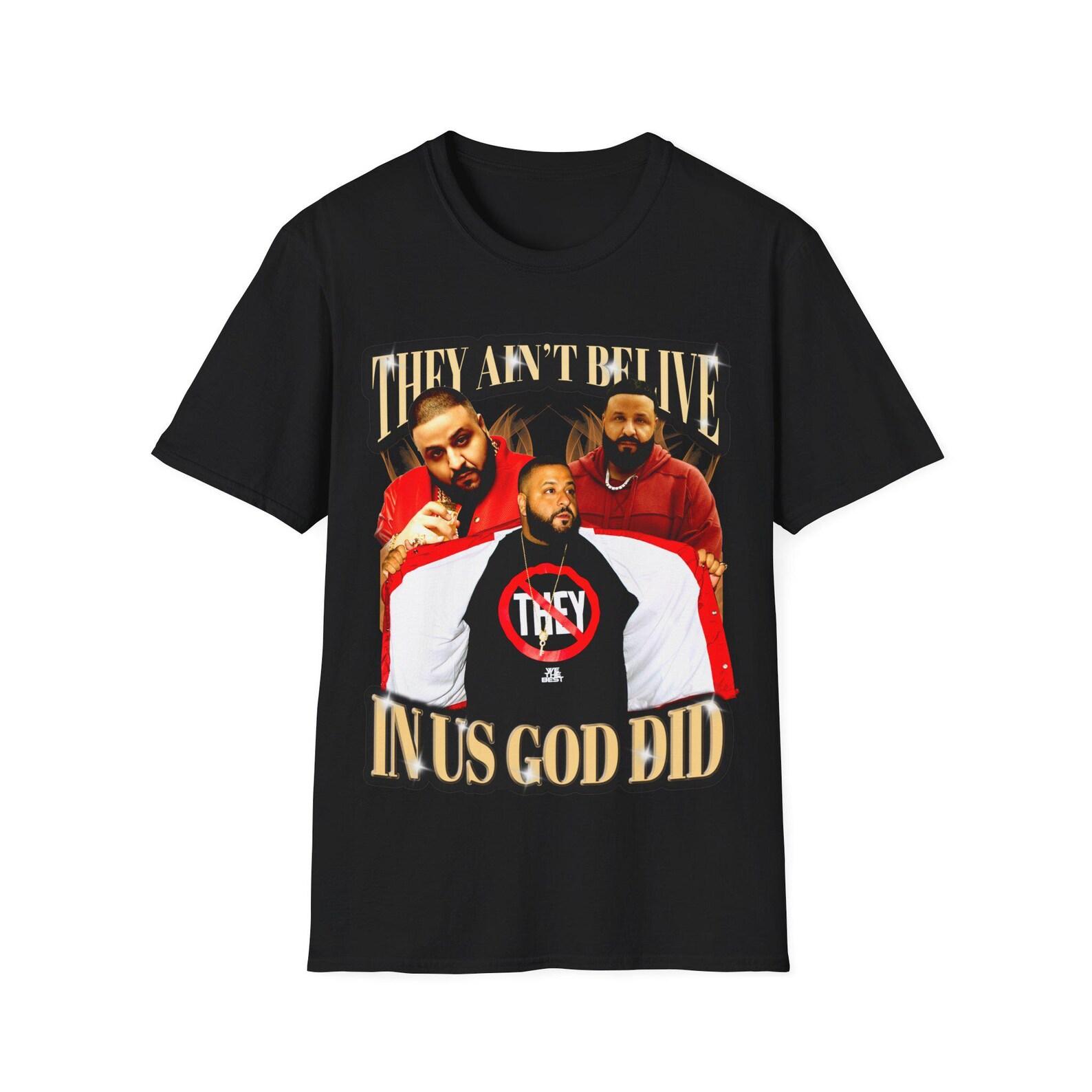 DJ Khaled They Ain t Believe in Us God Did | God Did Vintage DJ Khaled 90s Rap Hip Hop DJ Khaled Funny Meme Shirt | Unisex Tee S