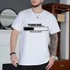 Thinking Loading Print Casual Funny Top Please Be Patient Classic T-Shirt Funny Gift T-Shirts Men's Soft Casual Top Tee