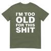 Im Too Old For This Sh T Funny Dad Mom Husband Wife Gift Tshirt