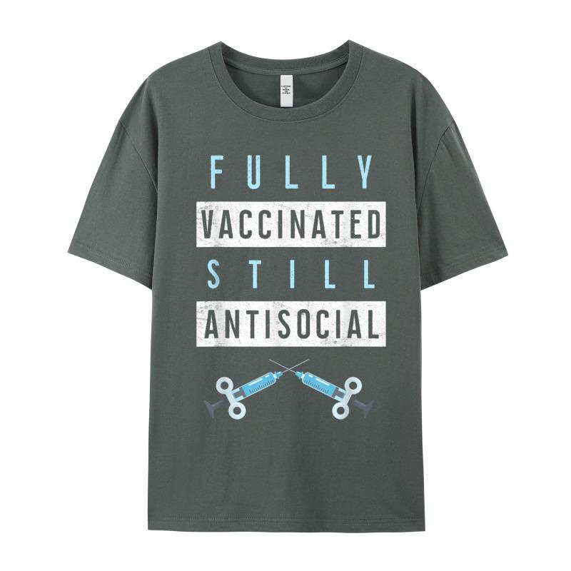 Funny Fully Vaccinated Still Antisocial Oneck T Shirt Father Day Lose Tops Tees Short Sleeve Loose Pure Cotton T Shirt Unisexs