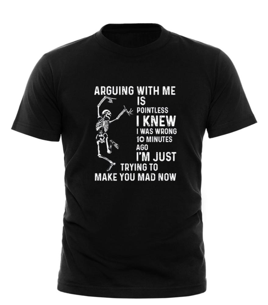 

Arguing With Me Is Pointless I Knew I Was Wrong 10 Minutes unisex S4XL TShirt Unisex T-Shirt XXXXL