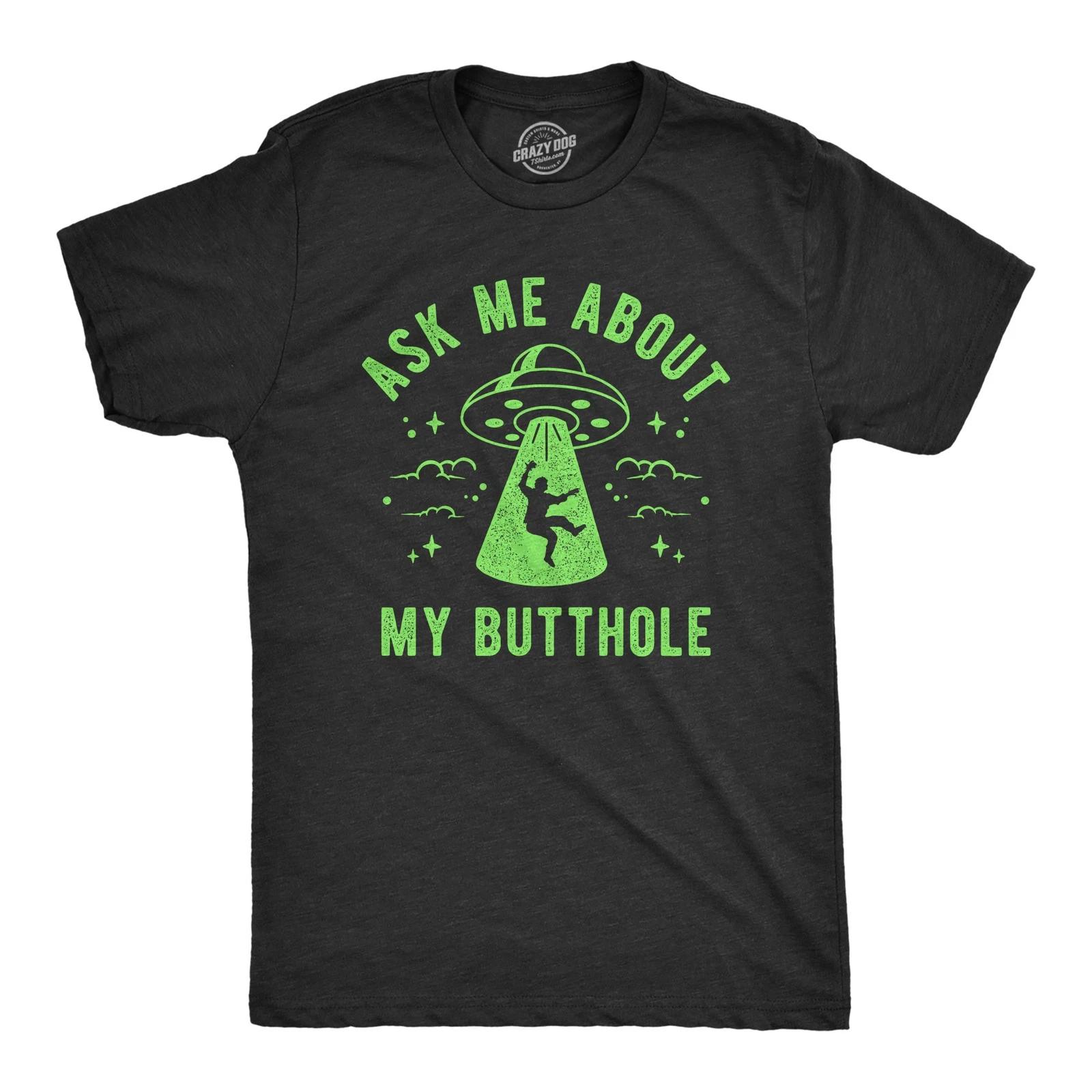 Mens Ask Me About My Butthole T Shirt Funny Alien Abduction UFO Probed Joke Tee S