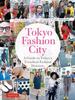 The Tokyo Fashion City : A Detailed Guide To Tokyo's Trendiest Fashion Districts Book