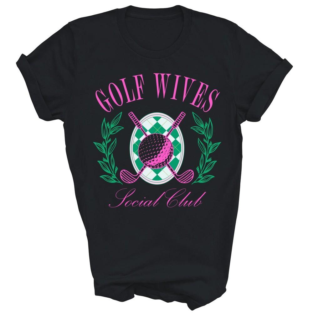 

Golf Wives Social Club Golf Lovers Golfer Unisex Shirt Gift M