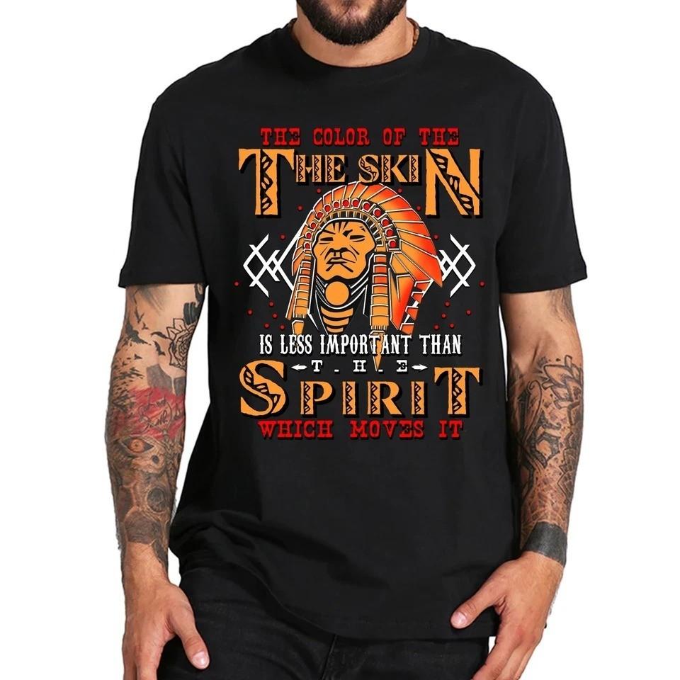 

Indigenous Spirit Shirt Native Pride Tee The Color of Skin Less Important Unisex T-Shirt L