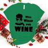 New Christmas Will Wrap For Wine Printed T Shirt Women Men Teens Fashion Hip Hop Harajuku Casual Short Sleeve Tops Tees