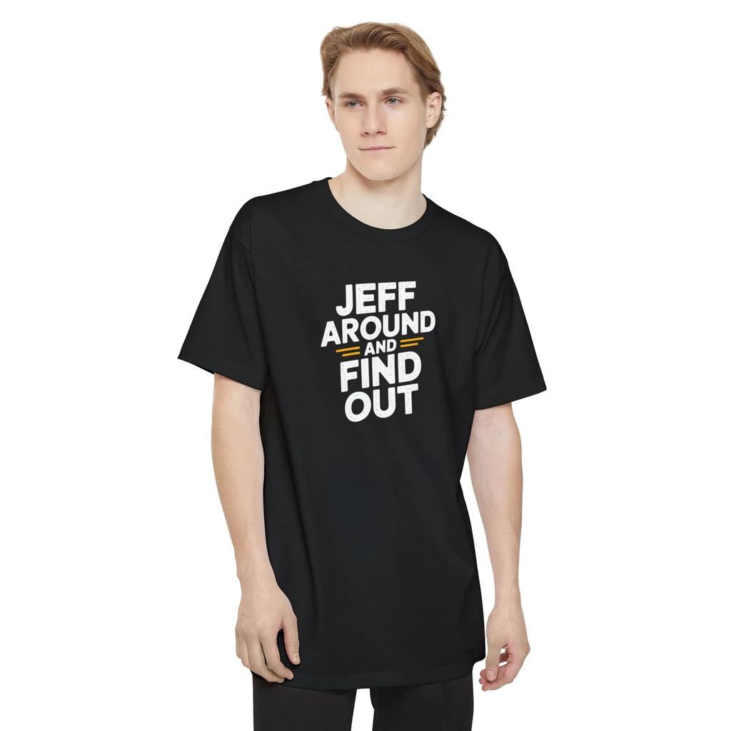 Jeff Shirt - Jeff Around and Find Out