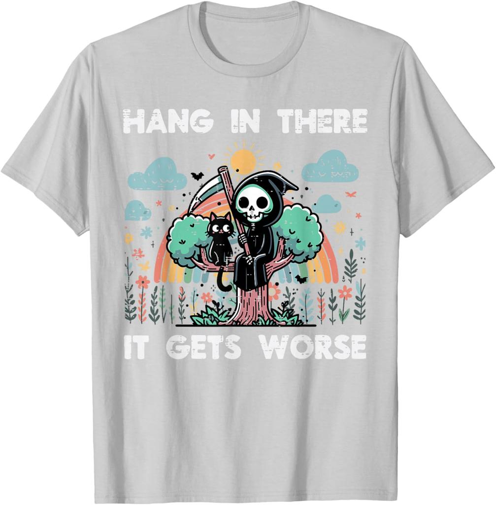 Hang In There It Gets Worse Grim Reaper Funny Goth Graphic Tee Casual Short Sleeve TShirt