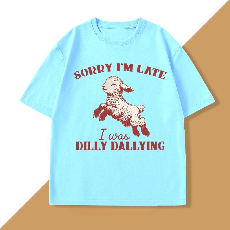 Sorry Im Late I Was Dilly Dallying TShirt Baby Lamb Sheep Cute Graphic T Shirts Funny Animal Sayings T Shirt Strreetwear Tops