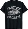 I’m Not Old I’m Classic Shirt • Funny Attitude Tee • Retro Car Graphic T Shirt