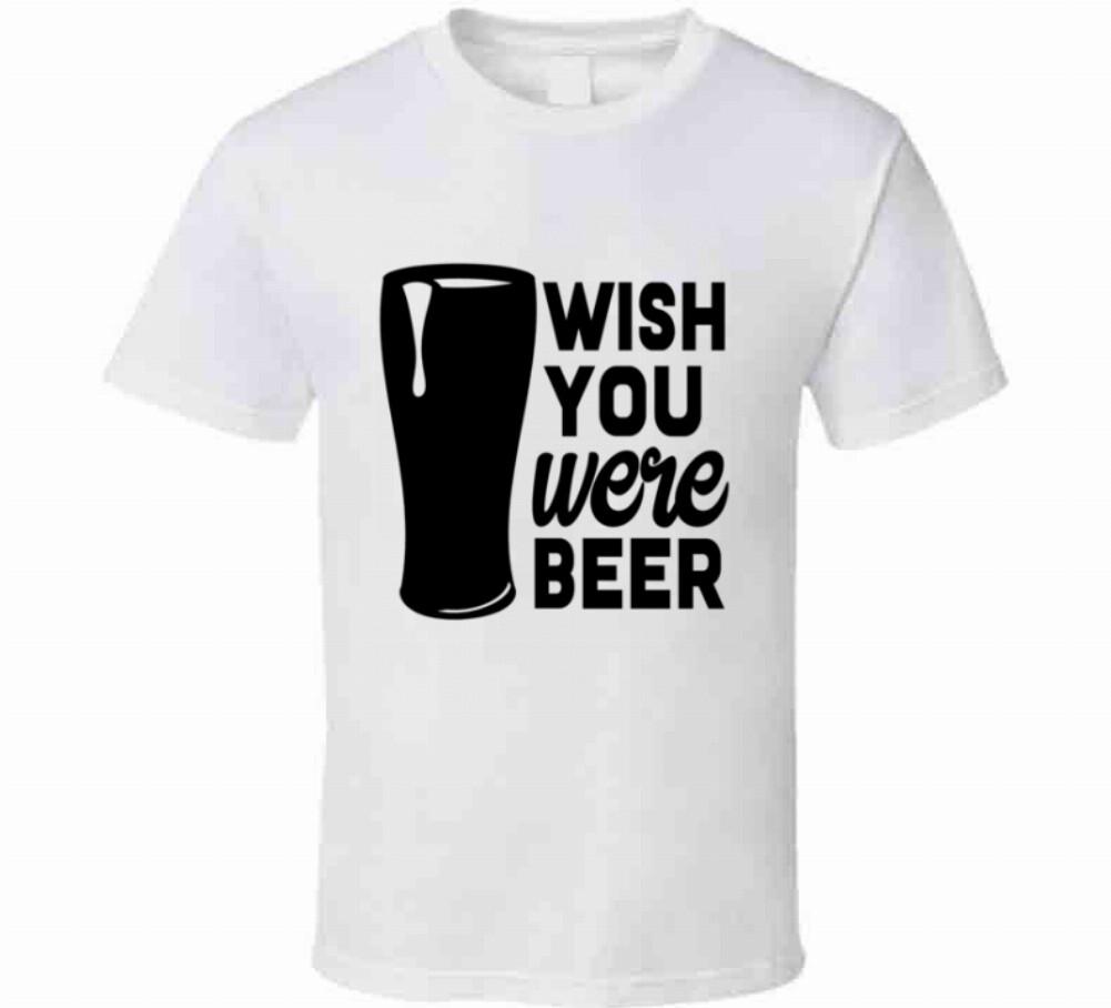 Wish You Were Beer Funny TShirt A Novelty Unisex T-Shirt Glam Party Tee XXXXL