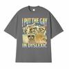 I Put The Gay in Dyslexic Funny Raccoon Meme T Shirts Men Women Short Sleeve T Shirt Casual Comfort Oversized T-shirt Streetwear