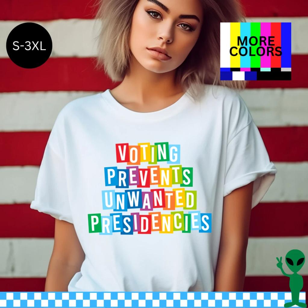 Voting Prevents Unwanted Presidencies Shirt S-3XL Unisex Short-Sleeve