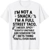 I'm Not A Snack I'm A Full Street Taco Messy Spicy Unstable T-Shirt