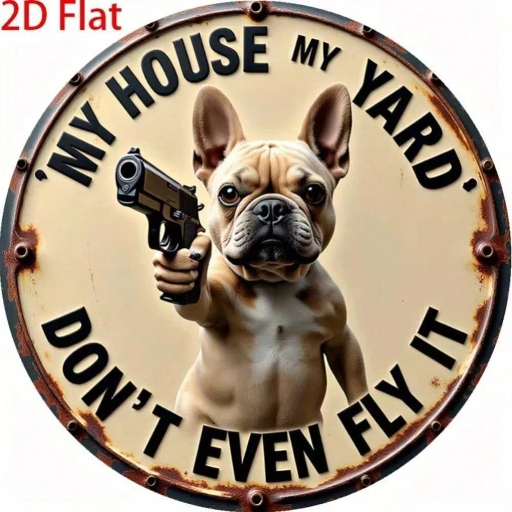 Funny French Bulldog 2D Metal Tin Sign My House My Yard Home Room Wall Decor