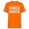 Once You Go Ginge You'll Need A New Minge T-Shirt | Rude | Funny | Mens Unisex