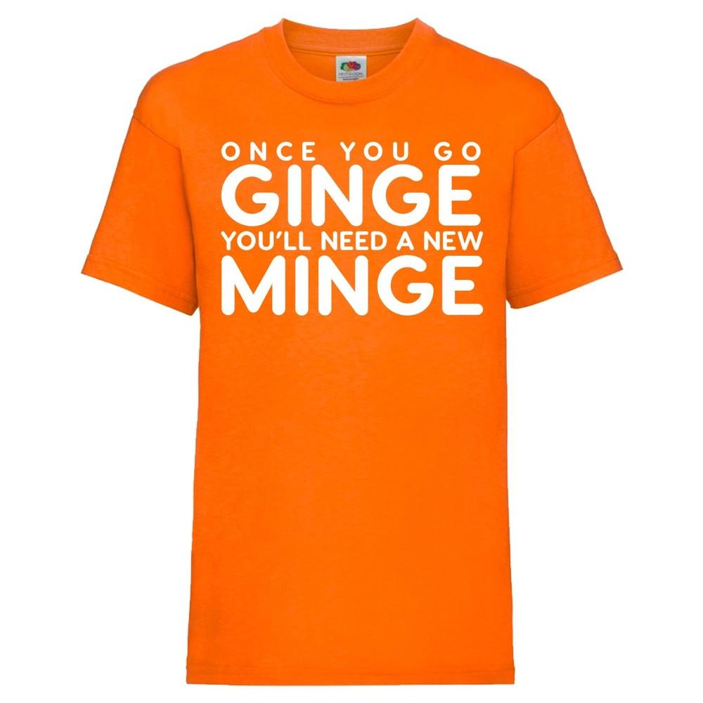 

Once You Go Ginge You ll Need A New Minge T-Shirt | Rude | Funny | Mens Unisex 3XL