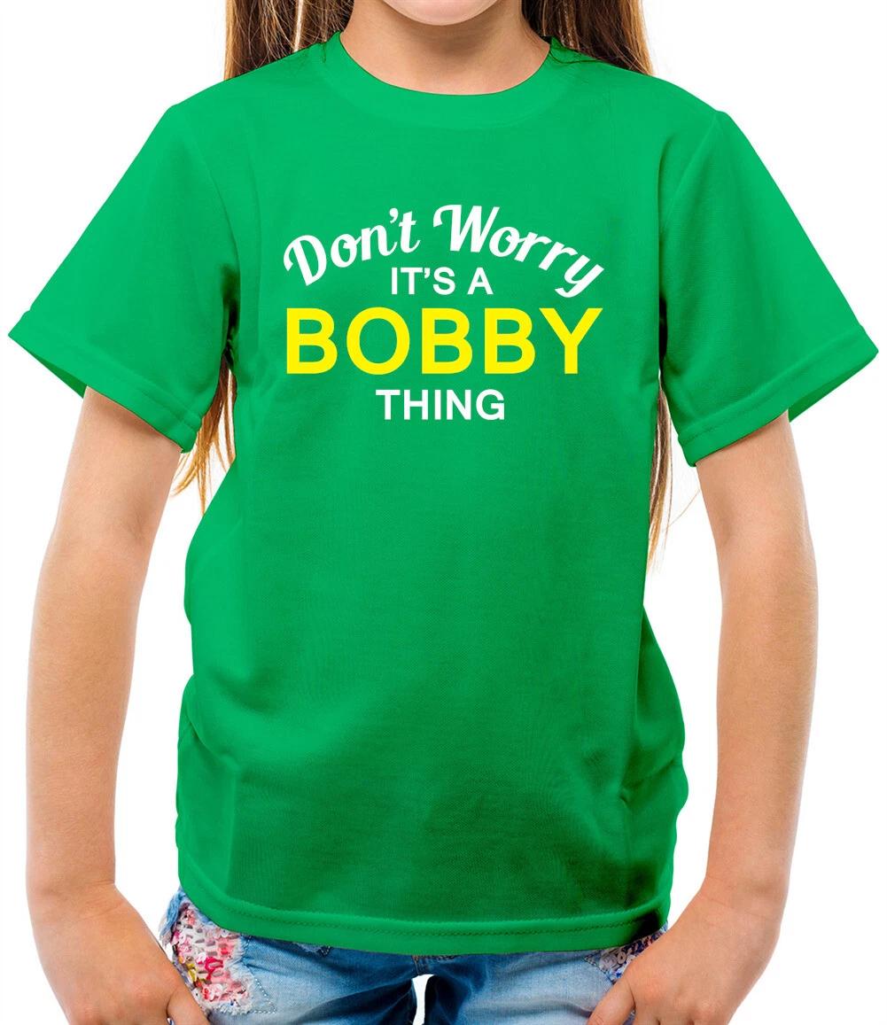 

Don t Worry It s a BOBBY Thing! - Kids T-Shirt - Surname Custom Name Family 150