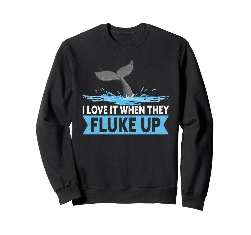 I Love It When They Fluke Up Funny Whale Watching Sweatshirt