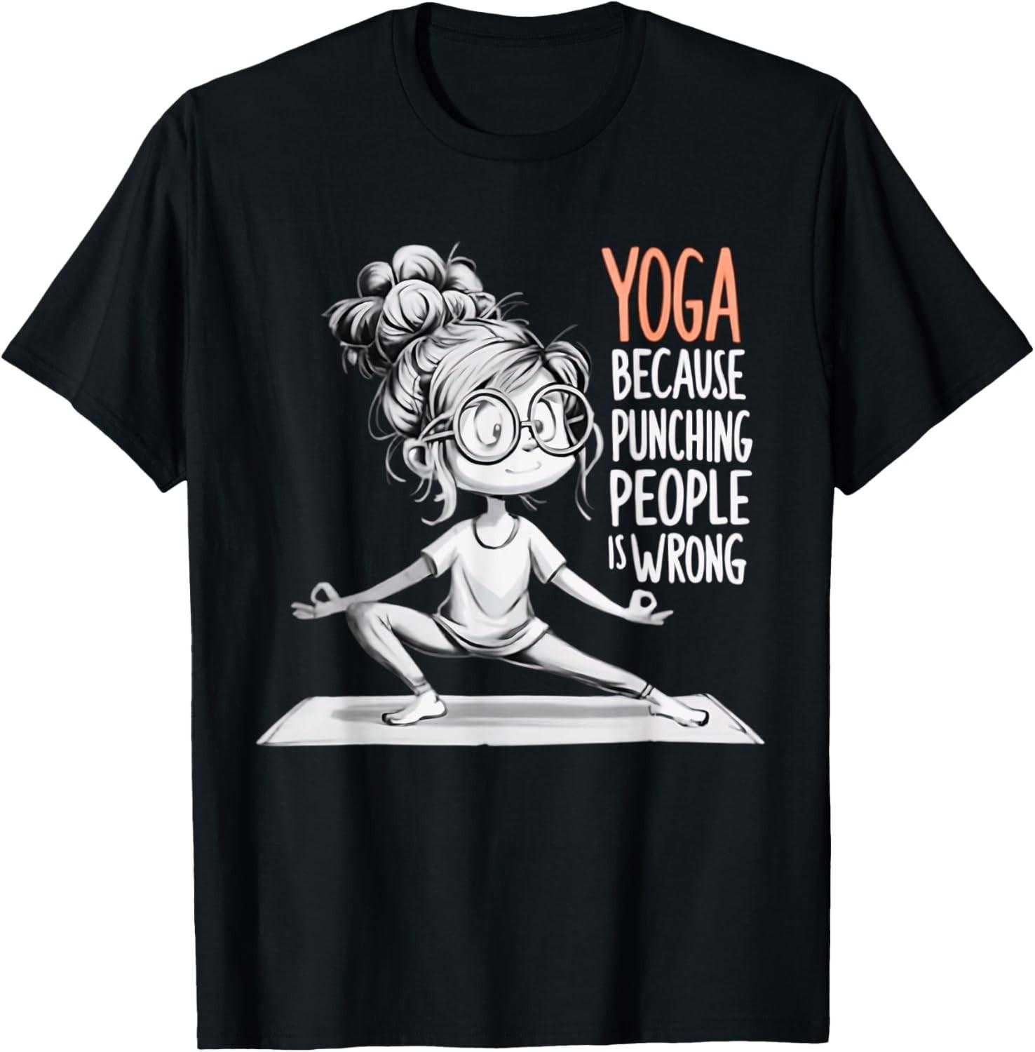 Yoga Because Punching People Is Wrong Yoga Girls Yoga Lovers unisex T-Shirt Mens Womens Tees Top 4XL