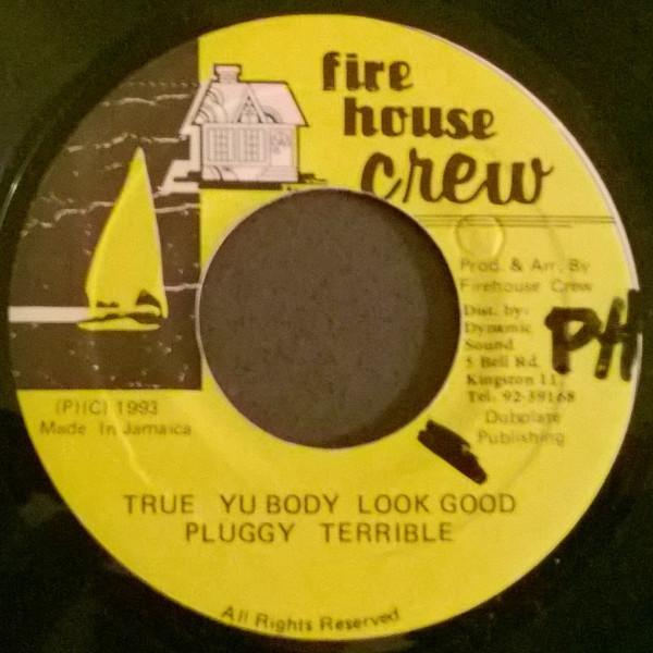 7inch Record PLUGGY TERRIBLE - True Yu Body Look Good NONE Firehouse Crew 1993 Jamaica Reggae, Ska & Dub Used