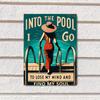 Metal Tin Sign "Into The Pool I Go To Lose My Mind and Find My Soul" - Waterproof and Dustproof Outdoor Pool Wall Art Decor