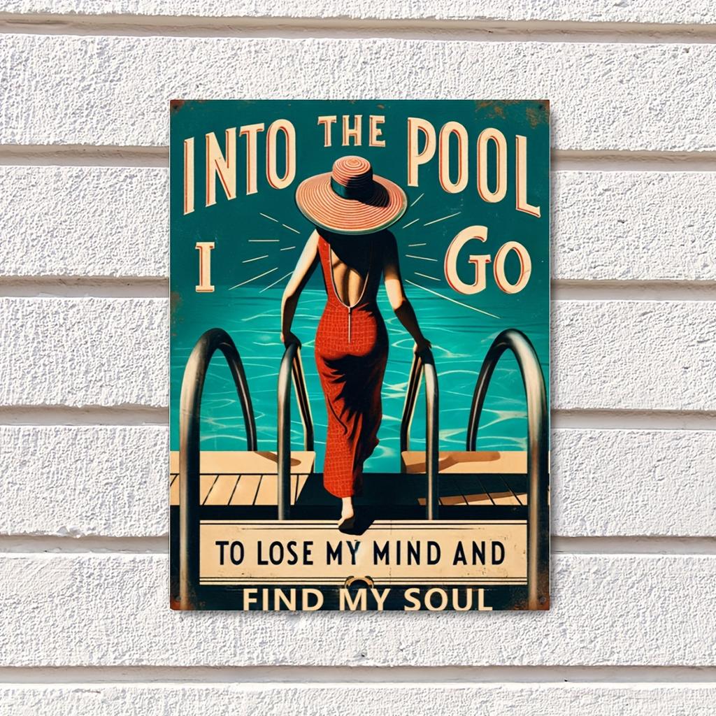 Metal Tin Sign "Into The Pool I Go To Lose My Mind and Find My Soul" - Waterproof and Dustproof Outdoor Pool Wall Art Decor
