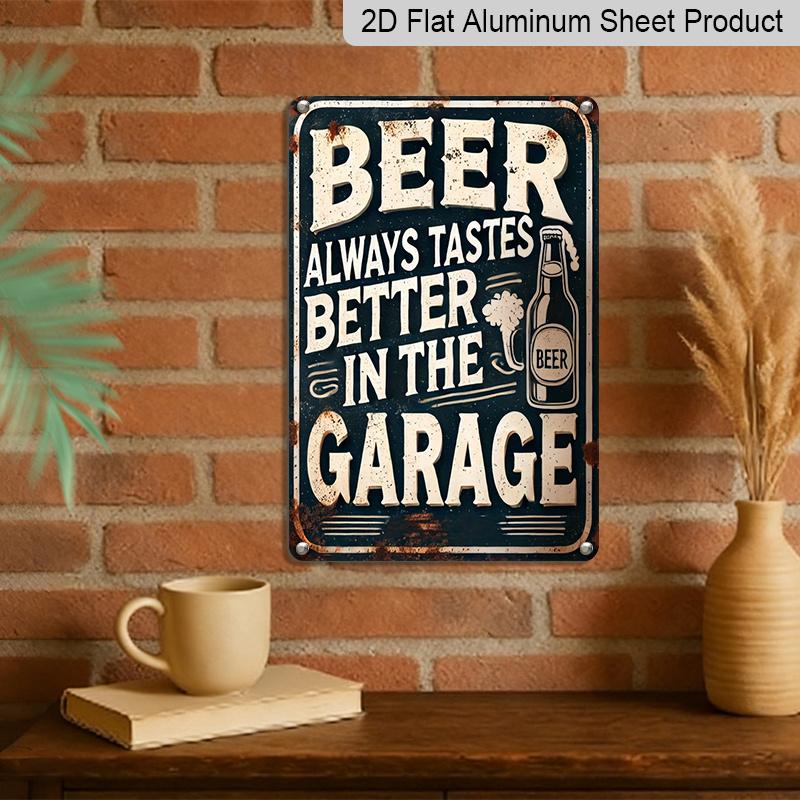 2D Flat Vintage Beer Garage Aluminum Sign - "Beer Always Tastes Better In The Garage" - Metal Wall Art for Outdoor, Patio, Street, Yard, Porch, Home