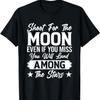 Greife nach dem Mond, selbst wenn du ihn verfehlst, wirst du zwischen den T-Shirts landen.