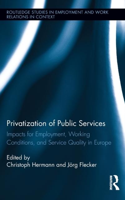 The Privatization of Public Services : Impacts for Employment, Working Conditions, and Service Quality In Europe Book