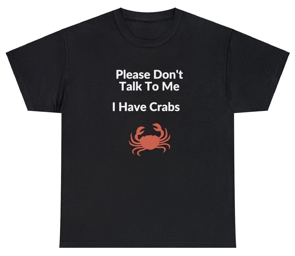 Please Don't Talk To Me I Have Crabs T Shirt Funny Gift Offensive Edgy STD Tee