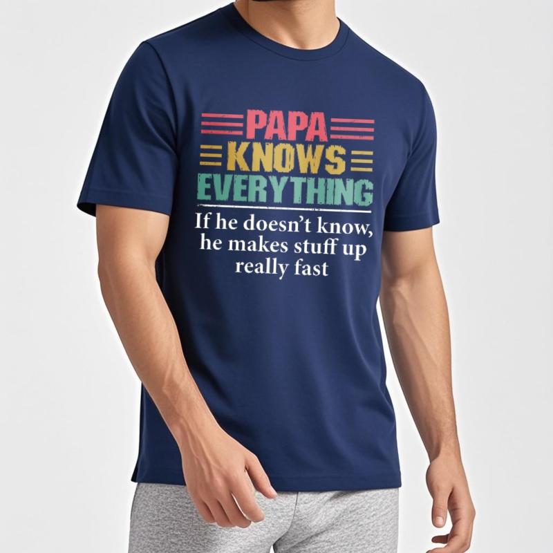 Solid Color Men summer tshirt Casual Papa Knows Everything If He Doesnt Know He Makes Stuff Up Really Fast Retro Men Tee