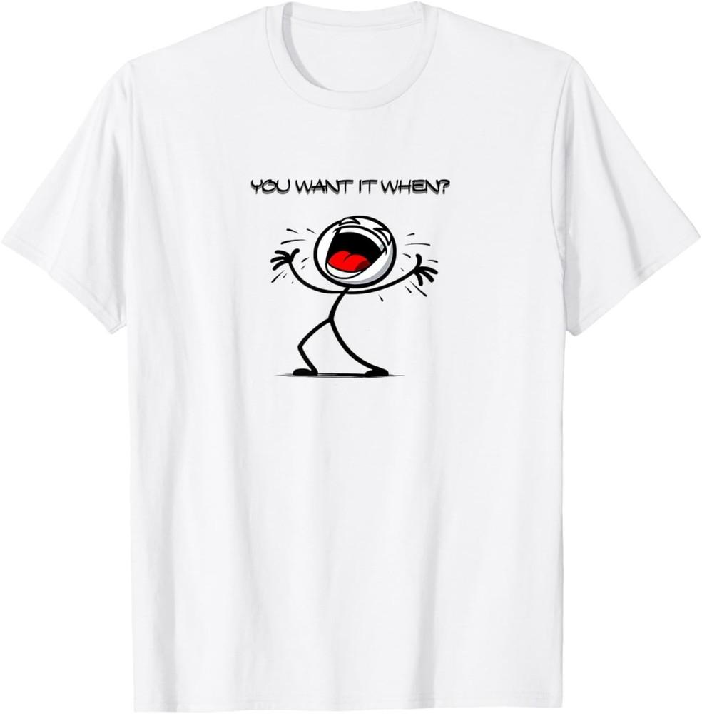 You Want it When T-Shirt 4XL