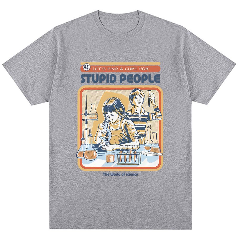 Find A Cure for Stuipd People Funny T-shirt Men Women Fashion Humor T Shirt High Quality Oversized Cotton Casual Tops Streetwear
