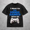 I Must Go The Video Games Need Me T Shirt Harajuku Style For Men Women 100% Cotton T-Shirts Tee Clothing