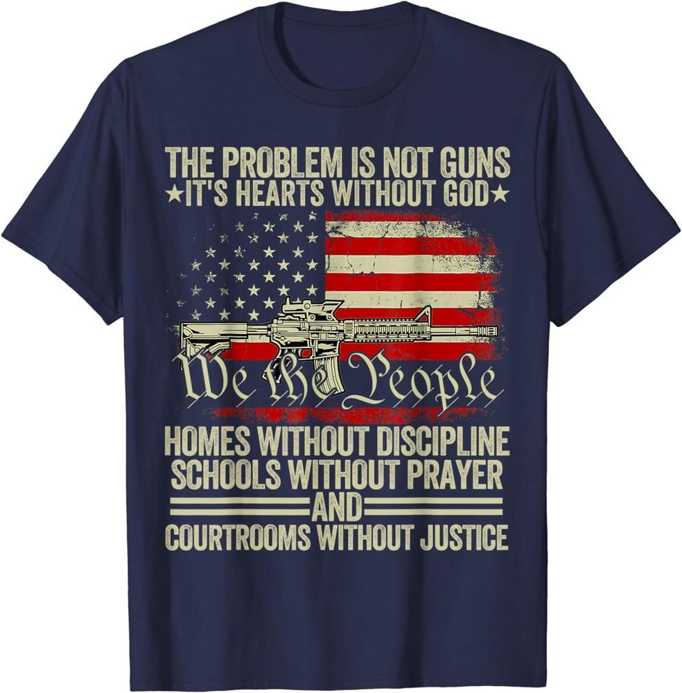 Funny The Problem Is Not Guns It s Hearts Without God T-Shirt Unisex T-Shirt L