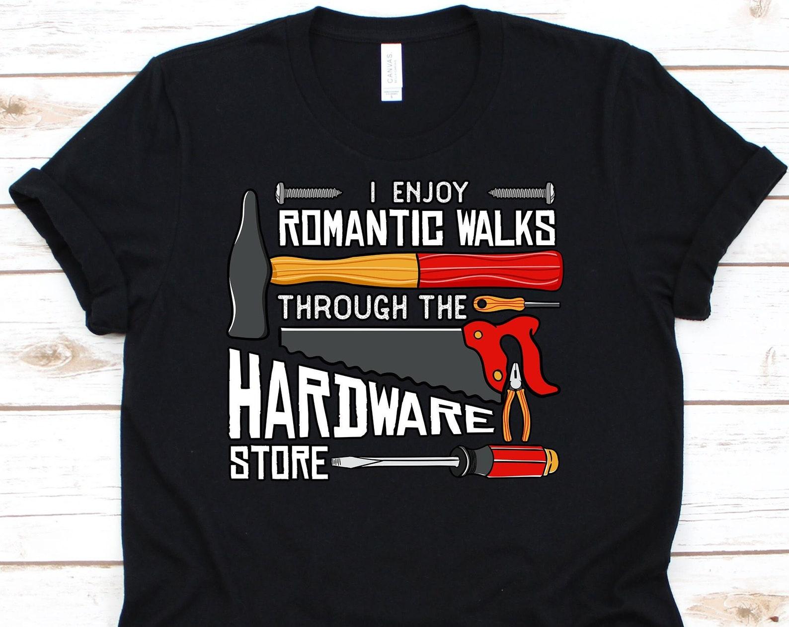 I Enjoy Romantic Walks Through The Hardware Store, Woodworking Shirt, Carpentry, Woodworker Gift, Woodworking Shirt, Carpenter Shirt 4XL