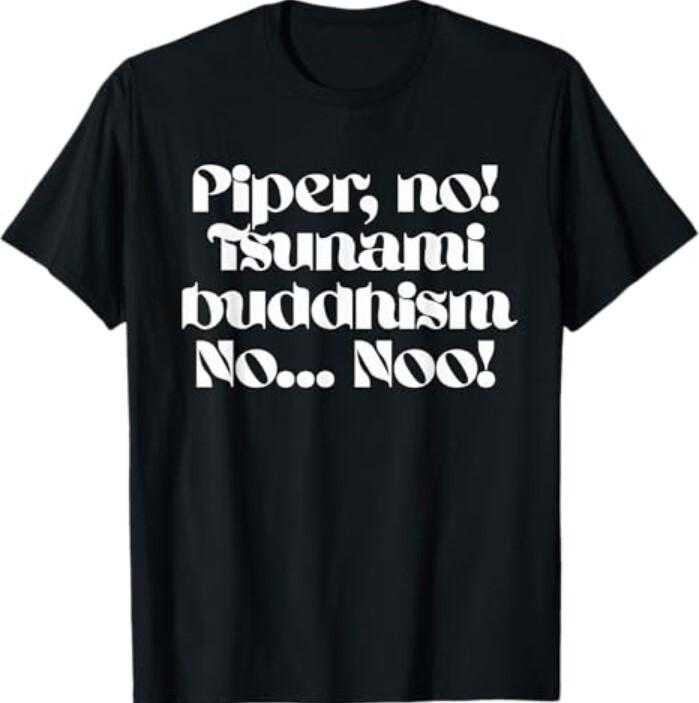Piper No Tee Shirt Unisex T-Shirt XXXXL