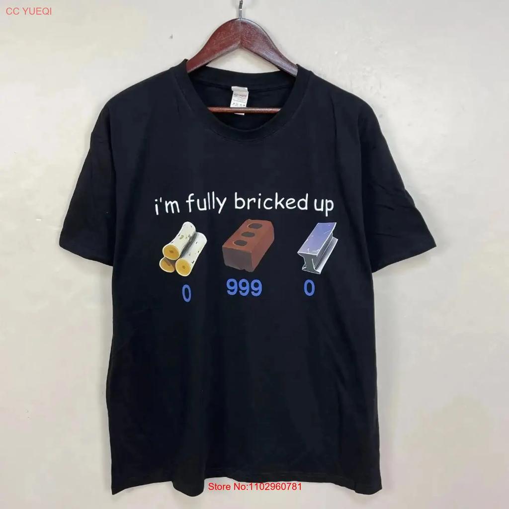 Im Fully Bricked Up 0 999 Funny Saying Quote T Shirt Vintage Soft Stylish Unisex Streetwear Fashion Breathable