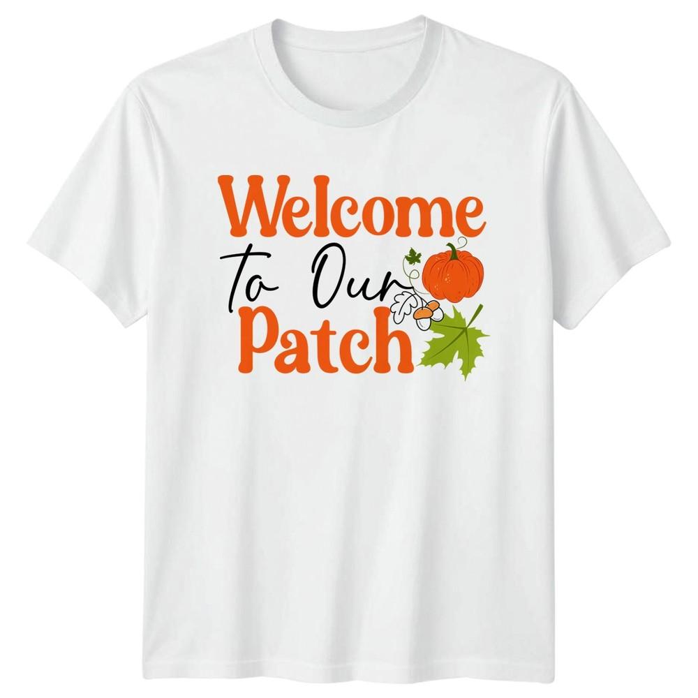 Welcome To Our Patch TShirt Pumpkin Patch Harvest Seasonal Thanksgiving S