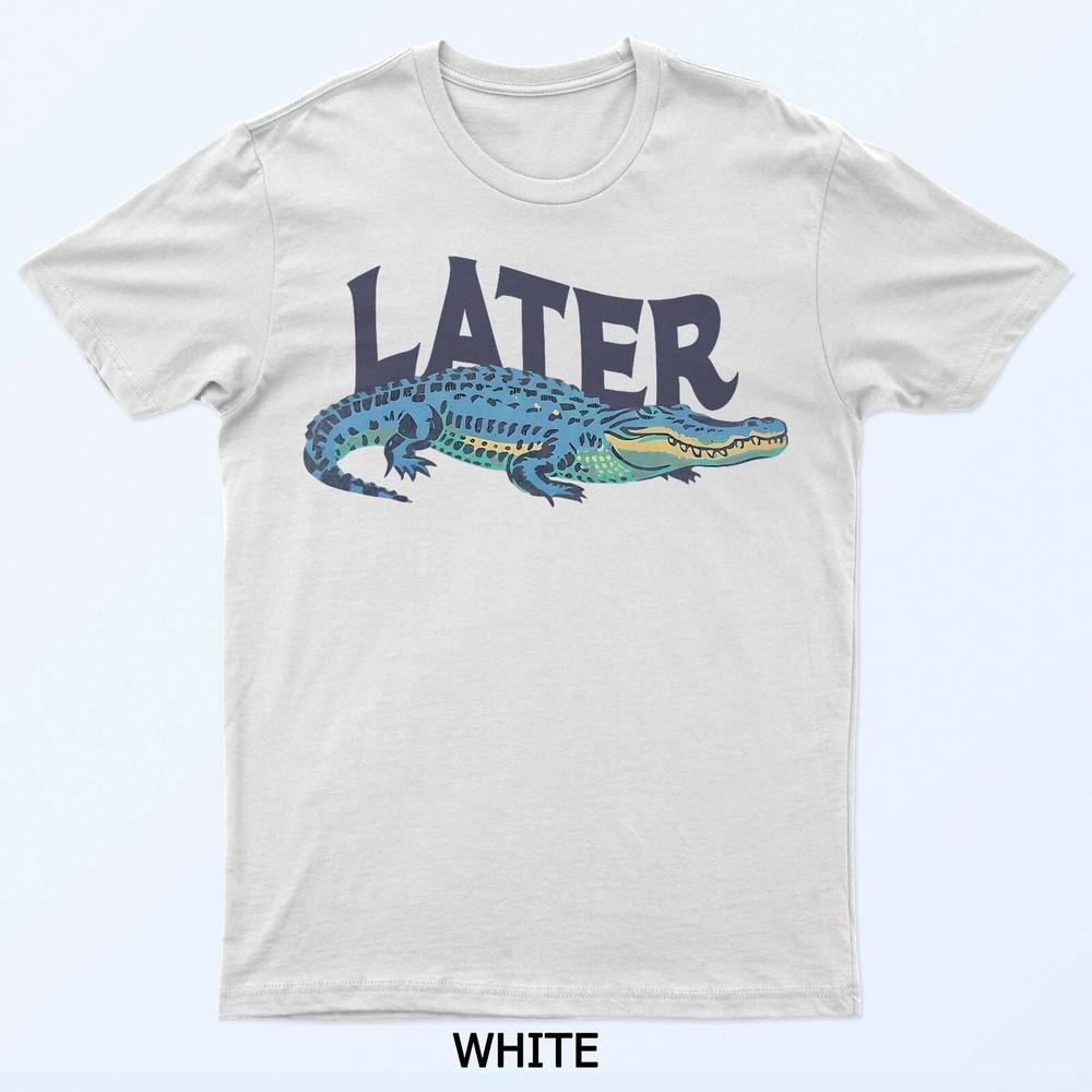 Funny Later Gator Sarcastic Saying T-Shirt