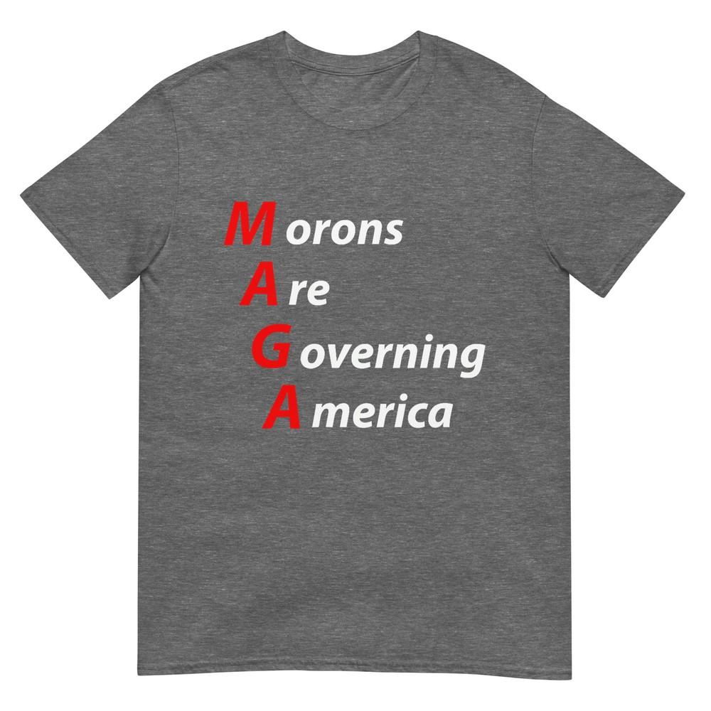 Morons Are Governing America Anti Trump Political TShirt TShirt