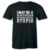 I May Be A Electrician But Even I Can't Fix Stupid Funny Engineer Men's T-Shirt