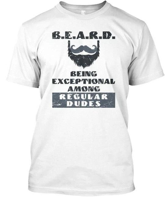 

Beard Being Exceptional Among Regular Dudes T shirt Made in USA Size S to 5XL L
