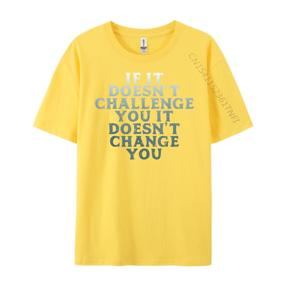 Gym If It Doesnt Challenge You Workout Motivation Men Women Plain Shirt Mens Designer Clothes Large Size Character