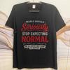 Daily Wear Summer Man tshirt People Should Seriously Stop Expecting Normal We All Know Is Not Going To Happen Short Sleeve