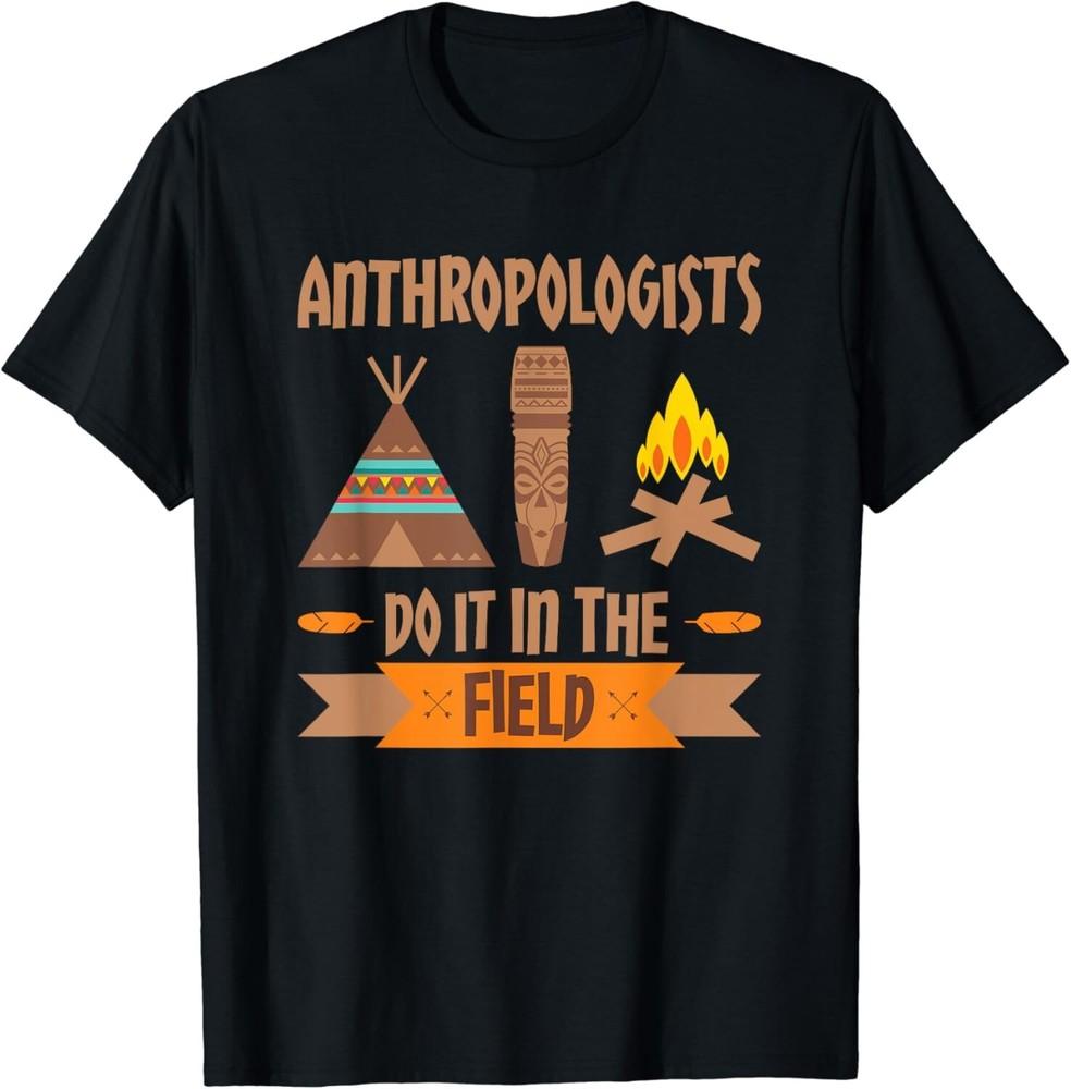 

Anthropology Funny Anthropologist Do It In The Field Gift Unisex T-Shirt 4XL