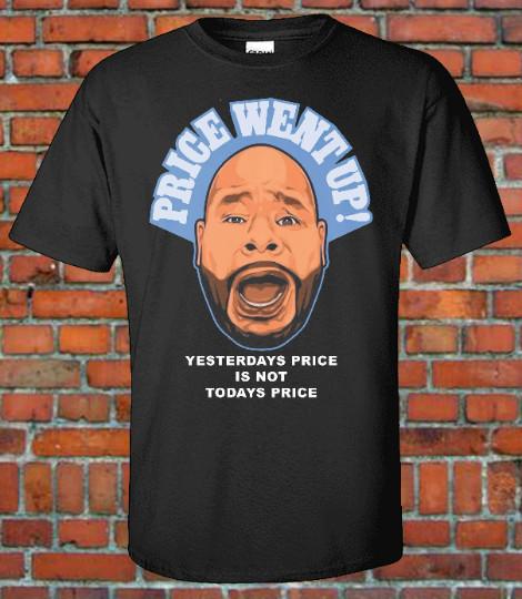 Fat Joe Price Went Up Yesterdays Price is Not Today Price Graphic T Shirt Terror Unisex T-Shirt XXL