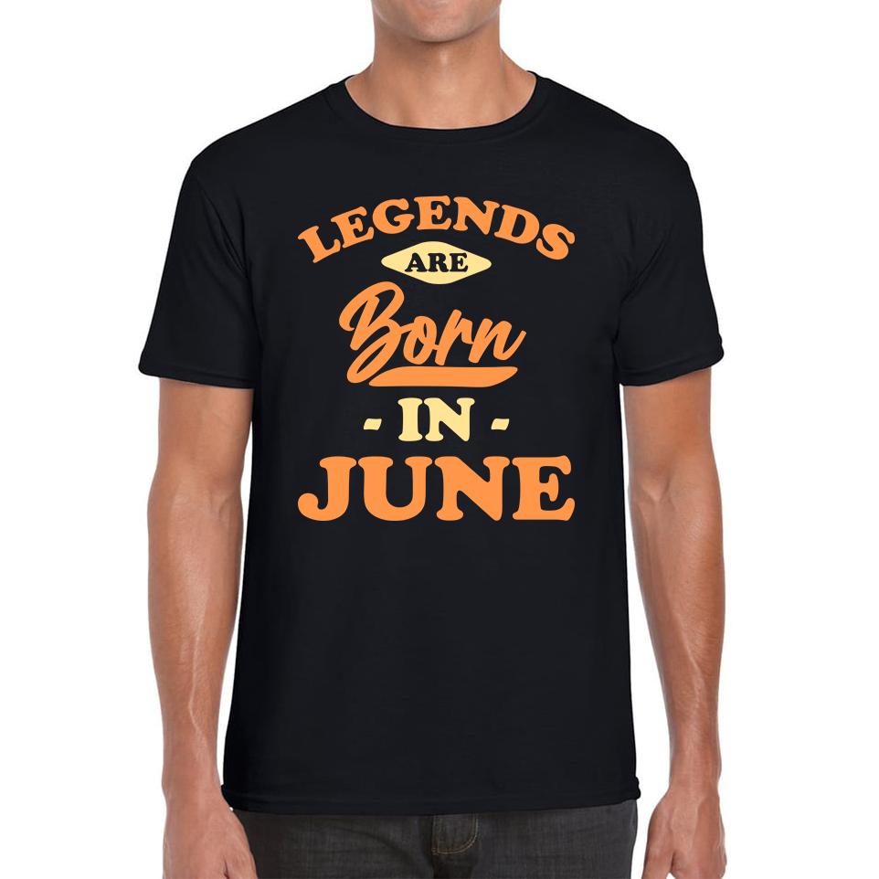 Legends Are Born In June Funny June Birthday Month Novelty Slogan Mens Tee Top L