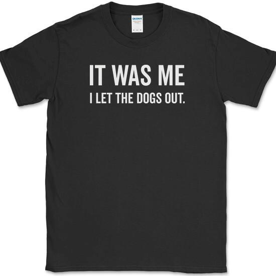 

It Was Me I Let The Dogs Out T-Shirt Funny Music Who Humor Novelty Cotton Tee L